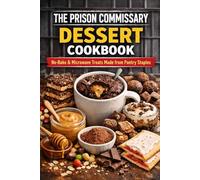 The Prison Commissary Dessert Cookbook: No-Bake & Microwave Treats Made from Pantry Staples