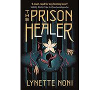 The prison healer: A dark, gripping YA fantasy from bestselling author Lynette Noni: 1: DISCOVER the epic, slow-burn fantasy in a GLOBALLY BESTSELLING series