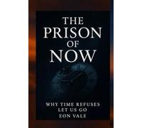 The Prison of Now: Why Time Refuses to Let Us Go