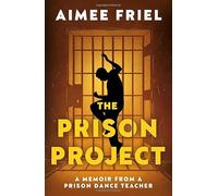 The Prison Project: A Memoir From a Prison Dance Teacher