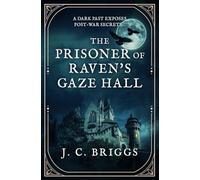 The Prisoner of Raven's Gaze Hall: A dark past exposes post-war secrets...