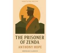 The Prisoner of Zenda (Meridian Classics Annotated Edition)