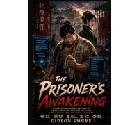 The Prisoner's Awakening: A LitRPG Progression Fantasy of Prison Survival, System Evolution, Found Family, Political Intrigue, and Strategic Kingdom Building