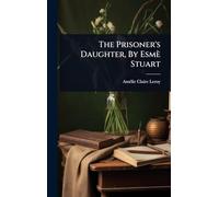The Prisoner's Daughter, By Esmè Stuart