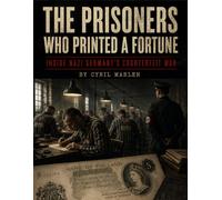 The Prisoners Who Printed a Fortune: Inside Nazi Germany’s Counterfeit War