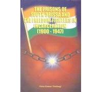 The Prisons of South Orissa and the Freedom Fighters in Incarceration (1900-1947)
