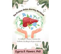 The Pristine Detox Journey Workbook: A Guided 5-Phase Cleanse for Holistic Healing & Rejuvenation