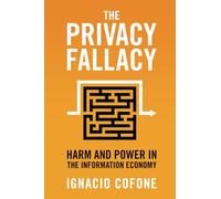 The Privacy Fallacy: Harm and Power in the Information Economy