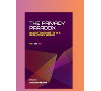 The privacy paradox: Navigating identity in a data-driven world