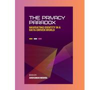 The privacy paradox: Navigating identity in a data-driven world
