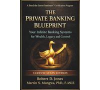 The Private Banking Blueprint: Your Infinite Banking Systems for Wealth, Legacy and Control