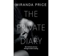 The Private Diary: My intimate journey through modern dating: 1-
