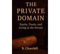 THE PRIVATE DOMAIN: Equity, Trusts, and Living In The Private
