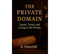 THE PRIVATE DOMAIN: Equity, Trusts, and Living In The Private