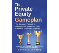 The Private Equity Gameplan: The Operator’s Playbook for Optimizing and Sequencing Value Creation in PE-backed Companies: 3