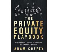 The Private Equity Playbook: Management's Guide to Working with Private Equity