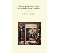 The private journal of Judge-Advocate Larpent