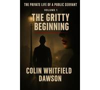 The Private Life Of A Public Servant Volume 1: The Gritty Beginning