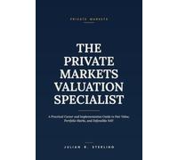 The Private Markets Valuation Specialist: A Practical Career and Implementation Guide to Fair Value, Portfolio Marks, and Defensible NAV