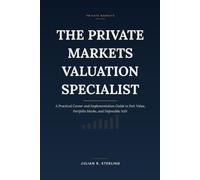 The Private Markets Valuation Specialist: A Practical Career and Implementation Guide to Fair Value, Portfolio Marks, and Defensible NAV