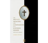 The Private Memoirs and Confessions of a Justified Sinner: Written By Himself