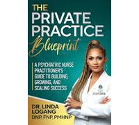 The Private Practice Blueprint: A Psychiatric Nurse Practitioner’s Guide to Building, Growing, and Scaling Success