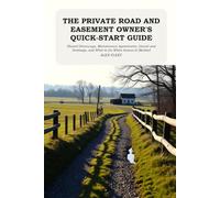 The Private Road and Easement Owner's Quick-Start Guide: Shared Driveways, Maintenance Agreements, Gravel and Drainage, and What to Do When Access Is Blocked