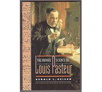 The Private Science of Louis Pasteur