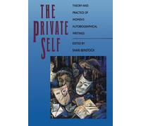 The Private Self: Theory and Practice of Women's Biographical Writings - B...
