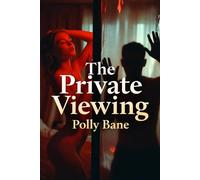 The Private Viewing: A Dark Voyeurism Romance of Explicit Watching, Taboo Observation, Forbidden Exhibitionism, Intense Humiliation, and Complete Submission to the Gaze