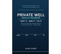The Private Well Owner's Handbook: Water, Pump, and Pressure - Running the System Nobody Explained