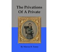 The Privations Of A Private: The Campaign Under Gen. R. E. Lee [Illustrated]