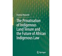 The Privatisation of Indigenous Land Tenure and the Future of African Indigenous Law