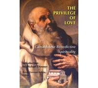 The Privilege of Love: To Camaldolese Benedictine Spirituality - Belisle O...