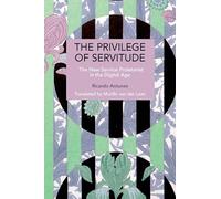 The Privilege of Servitude: The New Service Proletariat in the Digital Age