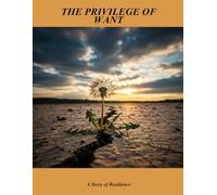 The Privilege Of Want: A Story Of Resilience