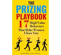 The Prizing Playbook: 17 High Value Behaviors That Make Women Chase You