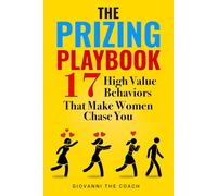 The Prizing Playbook: 17 High Value Behaviors That Make Women Chase You: 4
