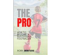 The Pro: How To Become A Successful Footballer