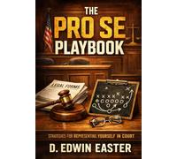 THE PRO SE PLAYBOOK: STRATEGIES FOR REPRESENTING YOURSELF IN COURT