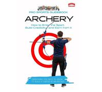 The Pro Sports Guidebook To Archery: 8