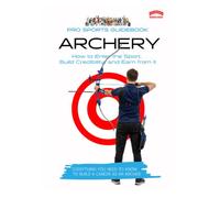 The Pro Sports Guidebook to Archery: How to Enter the Sport, Build Credibility, and Earn from It