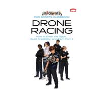 The Pro Sports Guidebook to Drone Racing: :How to Enter the Sport, Build Credibility, and Earn from It