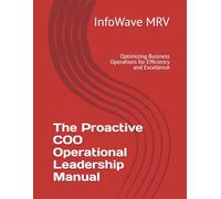The Proactive COO Operational Leadership Manual: Optimizing Business Operations for Efficiency and Excellence