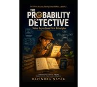 The Probability Detective: Naive Bayes from First Principles: 5