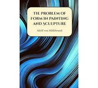 The Problem of Form in Painting and Sculpture