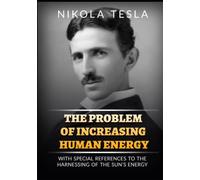 The Problem of Increasing Human Energy: With Special Reference to the Harnessing of the Sun's Energy