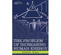 The Problem Of Increasing Human Energy: With Special Reference to the Harnessing of the Sun's Energy