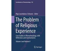 The Problem of Religious Experience: Case Studies in Phenomenology, With Reflections and Commentaries: 103