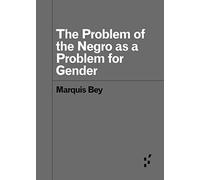 The Problem of the Negro As A problem for Gender